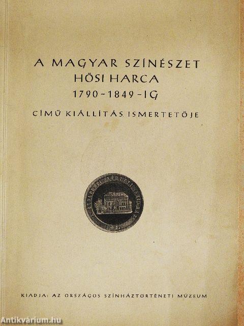 A magyar színészet hősi harca 1790-1849-ig című kiállítás ismertetője