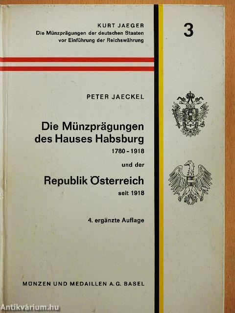 Die Münzprägungen des Hauses Habsburg 1780-1918 und der Republik Österreich seit 1918