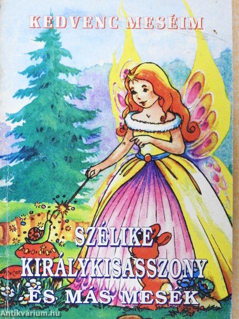 Szélike királykisasszony és más mesék 