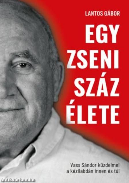 Egy zseni száz élete - Vass Sándor küzdelmei kézilabdán innen és túl