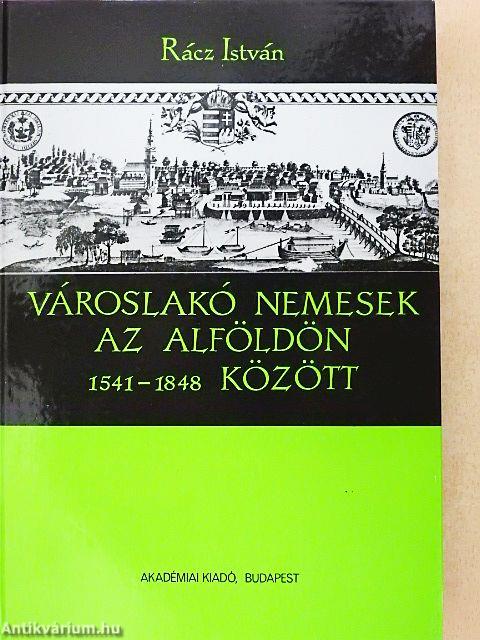 Városlakó nemesek az Alföldön 1541-1848 között