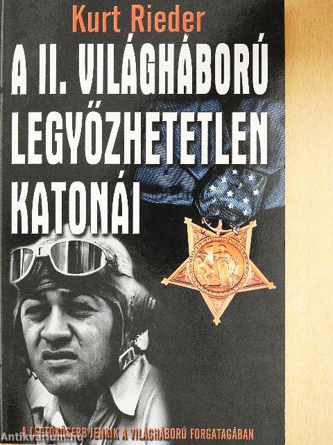 A II. világháború legyőzhetetlen katonái