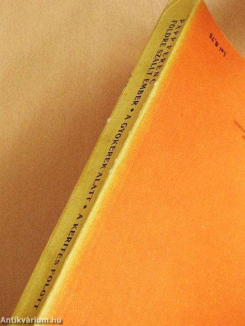 Földre szállt ember/A gyökerek alatt/A kerítés fölött