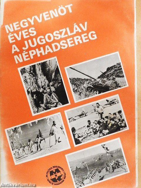 Negyvenöt éves a jugoszláv néphadsereg