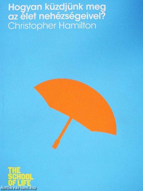 Hogyan küzdjünk meg az élet nehézségeivel?