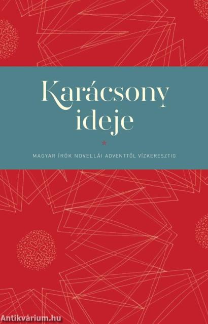 Karácsony ideje - Magyar írók novellái karácsonytól vízkeresztig