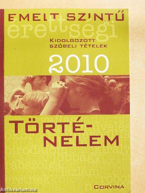 Emelt szintű érettségi - történelem kidolgozott szóbeli tételek 2010