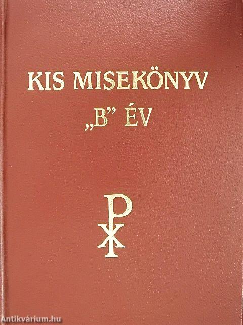Kis misekönyv - "B" év vasárnapjaira és a főbb ünnepekre