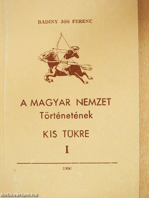 A Magyar Nemzet Történetének Kis tükre I.