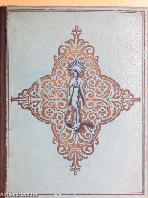 A boldogságos Szűz Mária élete, tisztelete, szenthelyei, legendái