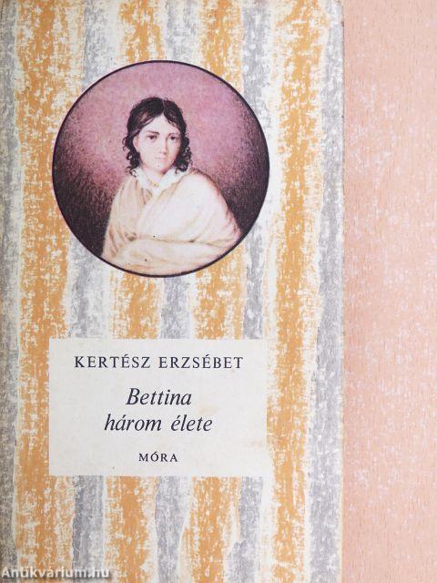 Bettina három élete