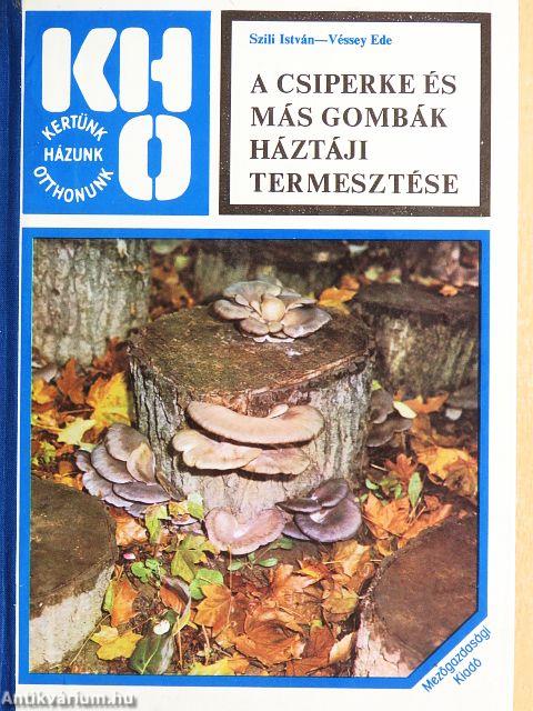 A csiperke és más gombák háztáji termesztése