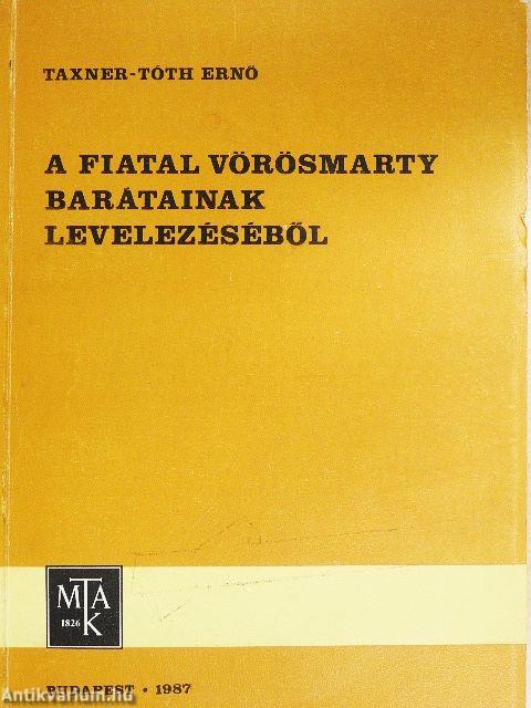 A fiatal Vörösmarty barátainak levelezéséből