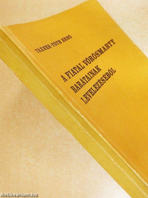 A fiatal Vörösmarty barátainak levelezéséből