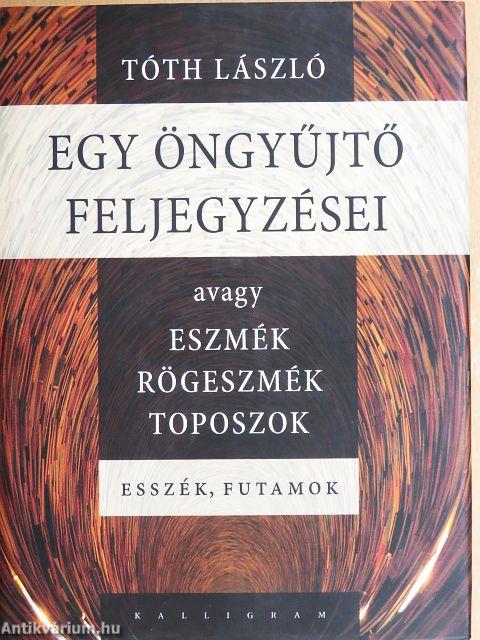 Egy öngyűjtő feljegyzései avagy eszmék, rögeszmék, toposzok