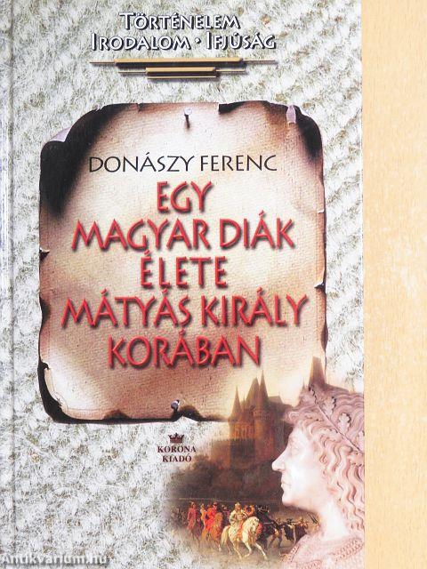 Egy magyar diák élete Mátyás király korában