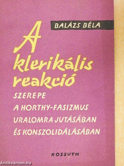 A klerikális reakció szerepe a Horthy-fasizmus uralomrajutásában és konszolidálásában