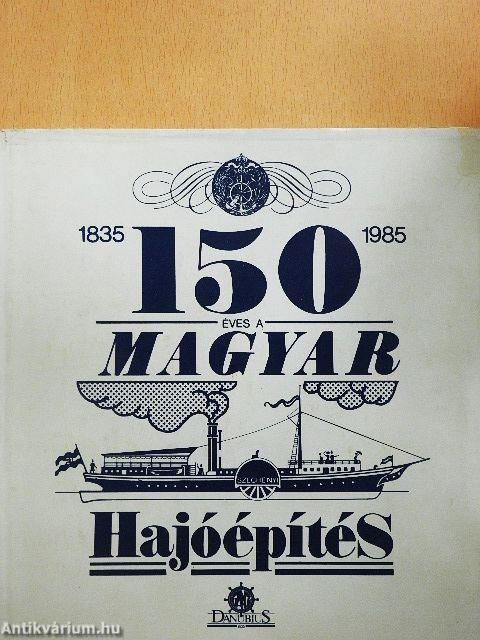 A magyar hajóépítés 150 éve