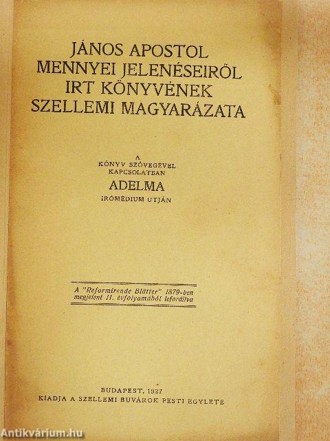 János apostol mennyei jelenéseiről irt könyvének szellemi magyarázata