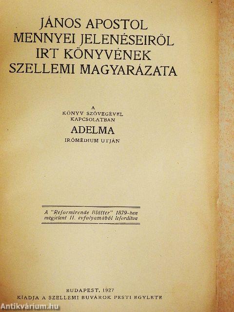 János apostol mennyei jelenéseiről irt könyvének szellemi magyarázata