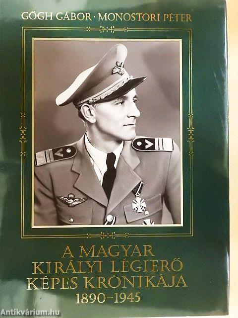 A magyar királyi légierő képes krónikája 1890-1945