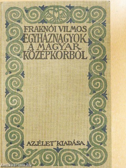 Egyháznagyok a magyar középkorból