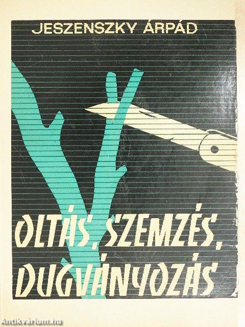 Oltás, szemzés, dugványozás