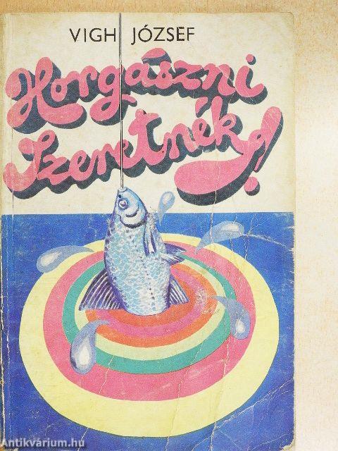 Horgászni szeretnék!