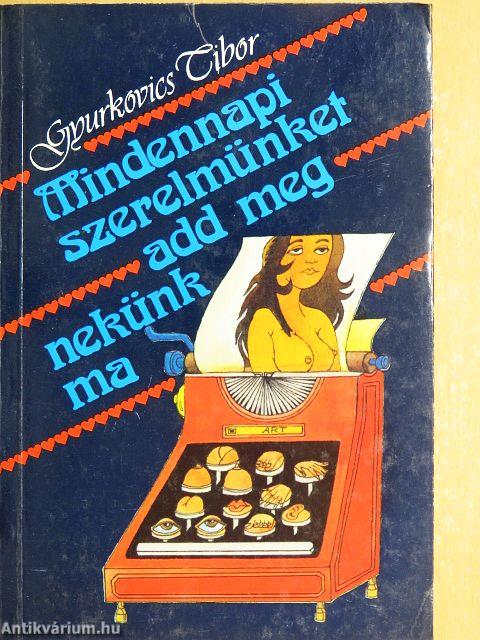 Mindennapi szerelmünket add meg nekünk ma