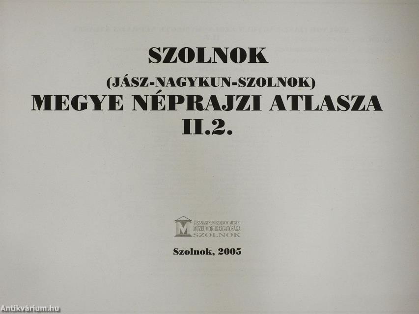 Szolnok (Jász-Nagykun-Szolnok) megye néprajzi atlasza II/2.