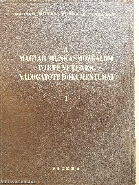 A magyar munkásmozgalom történetének válogatott dokumentumai I.