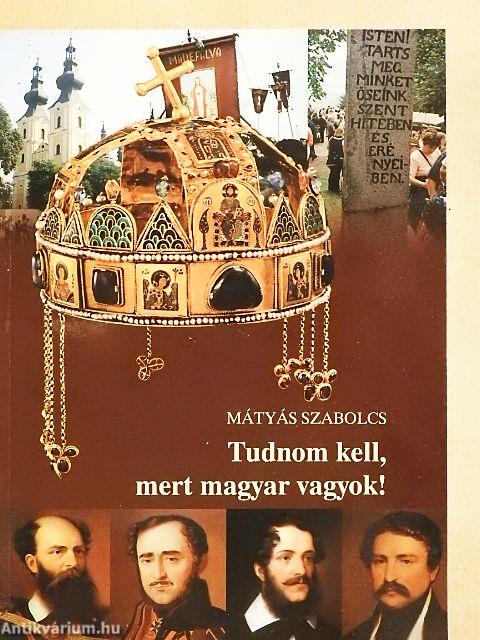 Tudnom kell, mert magyar vagyok!