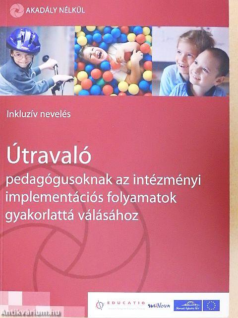Útravaló pedagógusoknak az intézményi implementációs folyamatok gyakorlattá válásához