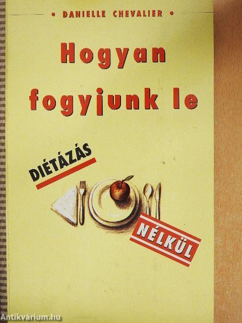 Hogyan fogyjunk le diétázás nélkül
