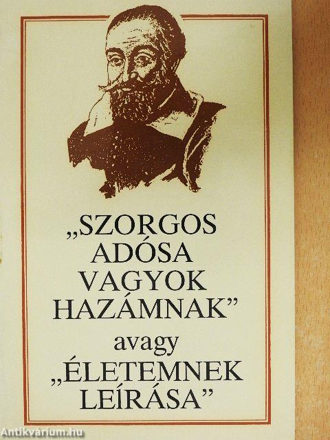 "Szorgos adósa vagyok hazámnak" avagy "Életemnek leírása"