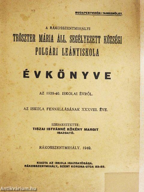A rákosszentmihályi Tröszter Mária Áll. Segélyezett Községi Polgári Leányiskola évkönyve az 1939-40. iskolai évről