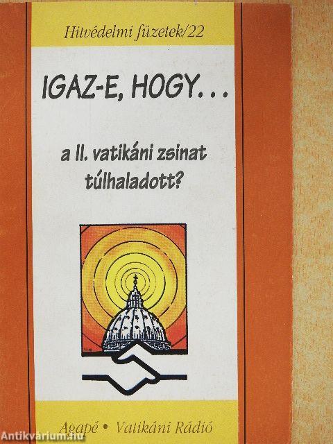 Igaz-e, hogy... a II. vatikáni zsinat túlhaladott?