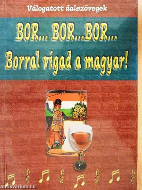 Bor... bor... bor...Borral vigad a magyar!