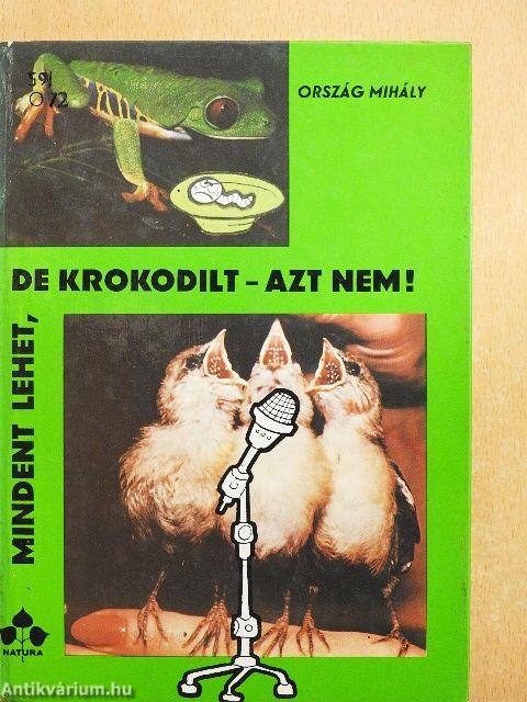 Mindent lehet, de krokodilt - azt nem!