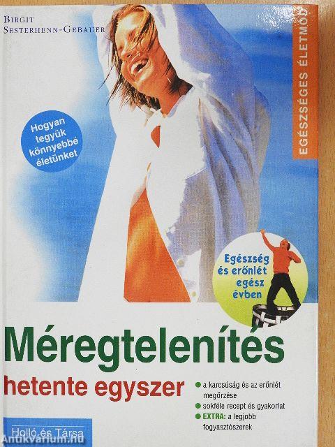 Méregtelenítés hetente egyszer