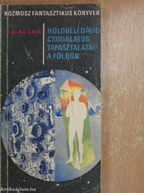 Holdbéli Dávid csodálatos tapasztalatai a Földön