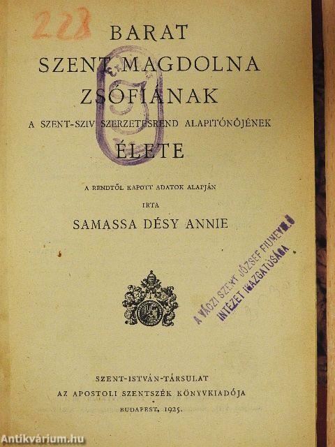 Barat Szent Magdolna Zsófiának a Szent-sziv szerzetesrend alapítónőjének élete