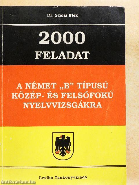2000 feladat a német "B" típusú közép- és felsőfokú nyelvvizsgákra