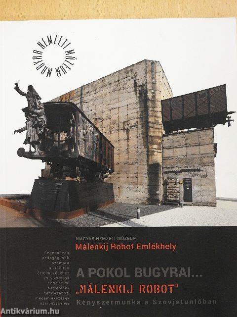 A Pokol bugyrai... - "Málenkij robot" - Kényszermunka a Szovjetunióban