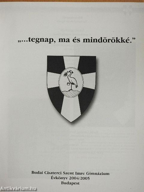 A Budai Ciszterci Szent Imre Gimnázium évkönyve 2004/2005