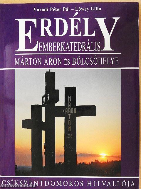 Erdély-Emberkatedrális - Márton Áron és bölcsőhelye