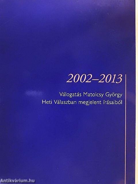 Válogatás Matolcsy György Heti Válaszban megjelent írásaiból 2002-2013