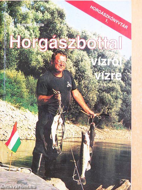 Horgászbottal vízről vízre