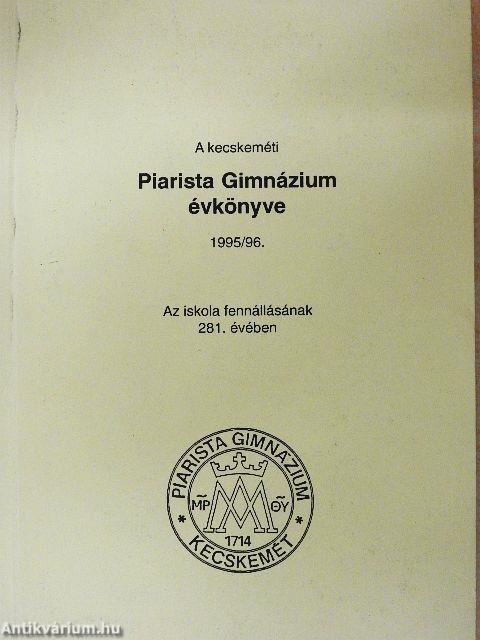 A kecskeméti Piarista Gimnázium évkönyve 1995/96.