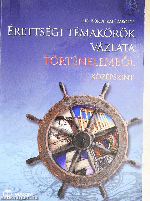 Érettségi témakörök vázlata történelemből - Középszint